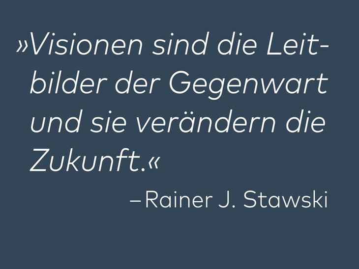 Abbildung eines Zitats "Visionen sind die Leitbilder der Gegenwart und sie verändern die Zukunft"